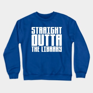 Straight Outta The Library Crewneck Sweatshirt